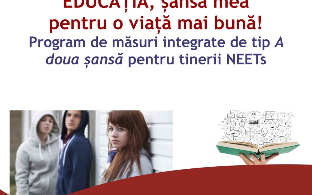 Educația, șansa mea pentru o viața mai bună! – Program de măsuri integrate de tip A doua șansă pentru tinerii NEETs  – ID 135855